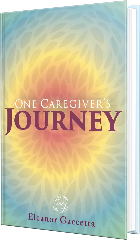 One Caregiver's Journey by Eleanor Gaccetta