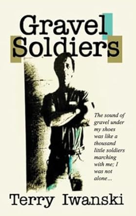 Gravel Soldiers by Terry Iwanski is among the Underrated Coming-Of-Age Memoirs